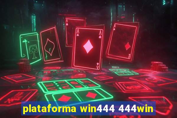 plataforma win444 444win